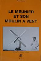 Le meunier et son moulin  vent - Achille Latour - Ed Crer
