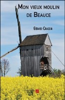 Mon vieux moulin de Beauce par Grard Crassin - Les ditions du Net