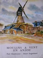Moulins  vent en Anjou - illustrations et textes de Paul Maudonnet et Henri Enguehard
