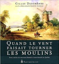 Quand le vent faisaient tourner les moulins - Gilles Deschnes - Ed Septentrion