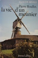 Pierre Roullet, La vie d'un meunier - Claude Rivals