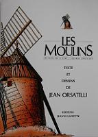 Les moulins - Textes et dessins de Jean Orsatelli - Ed° Jeanne Laffitte